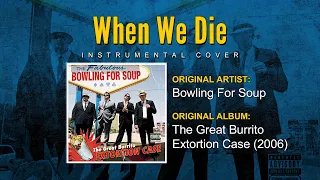 Bowling For Soup – When We Die (Instrumental Cover) w/ Lyrics