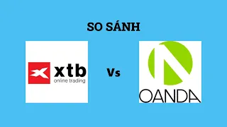 So sánh sàn XTB và Oanda - Nên lựa chọn sàn nào? Đánh giá chi tiết và chính xác