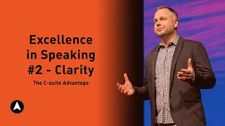 Excellence in Speaking - Clarity  | Episode 16 |  ADVANCE using the Csuite Advantage (Part 2)