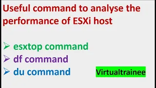 How to use esxtop , df and du  command to analyze the performance of ESXi host  ?