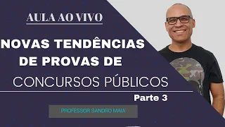 Novas tendências de provas de Concursos Públicos - Parte 3 | Professor Sandro Maia