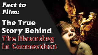 Fact to Film | The True Story behind The Haunting in Connecticut