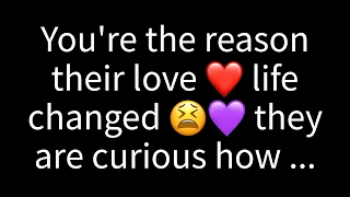 💌You're the catalyst for the transformation in their love life. They're intrigued by how you...