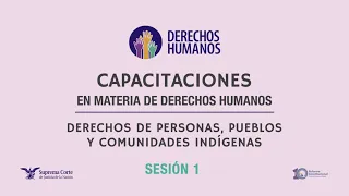 Capacitaciones en materia de derechos humanos: Personas, pueblos y comunidades indígenas (sesión 1)