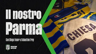 "Il nostro Parma" || SEBA FREY & DIEGO FUSER