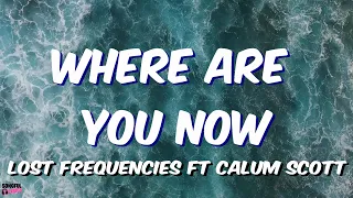 WHERE ARE YOU NOW - Lost Frequencies ft. Calum Scott | Lyric Video |