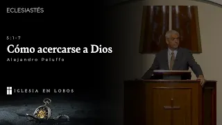 Eclesiastés 5:1-7 - Cómo acercarse a Dios - Alejandro Peluffo - IBML