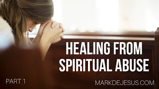 Healing from Spiritual Abuse: Part 1