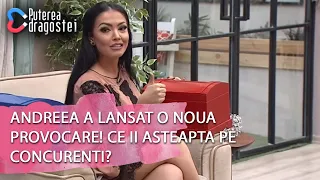 Puterea dragostei (18.04.2019) - Andreea a lansat o noua provocare! Ce ii asteapta pe concurenti?