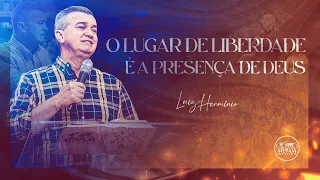 O LUGAR DE LIBERDADE É A PRESENÇA DE DEUS - Luiz Hermínio