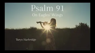 Psalm 91 (On Eagles' Wings) - Taryn Harbridge