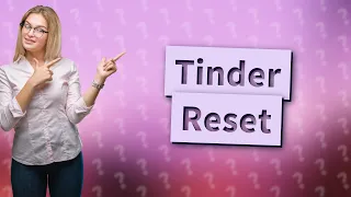 How to reset Tinder account?