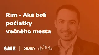 Rím - Aké boli počiatky večného mesta (podcast Dejiny)