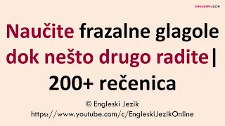 Naučite frazalne glagole dok nešto drugo radite | 200+ rečenica