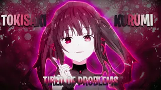 TOKISAKI KURUMI AMV/EDIT TIRED OF PROBLEMS