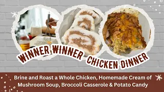 Brine/Roast Chicken, Homemade Cream of Mushroom Soup, Broccoli Casserole & Potato Candy (#1149)