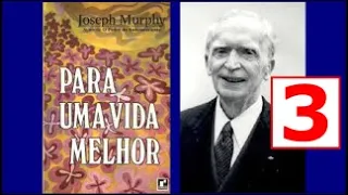 Joseph Murphy Para Uma Vida Melhor Parte 3 - Cap 3 COMO ALCANÇAR O PODER E O CONTROLE...