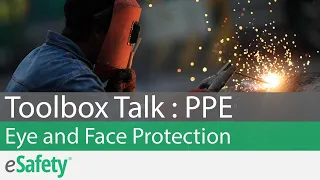 2 Minute Toolbox Talk: PPE: Eye and Face Protection