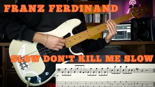 Franz Ferdinand - Slow Don't Kill Me Slow /// Bass Line Cover [Play Along Tab]