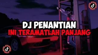 DJ PENANTIAN INI TERAMATLAH PANJANG JEDAG JEDUG MENGKANE VIRAL TIKTOK