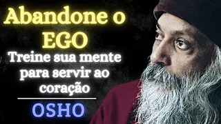 ABANDONE O EGO - OSHO DUBLADO - Treine sua mente para servir o coração - OSHO MEDITAÇÃO