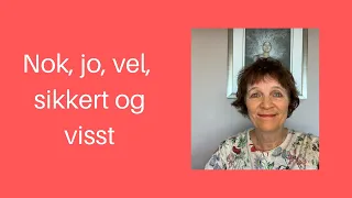 Maries video 31: Nok, vel, jo, sikkert og visst