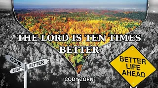 CODY ZORN -THE LORD IS TEN TIMES BETTER