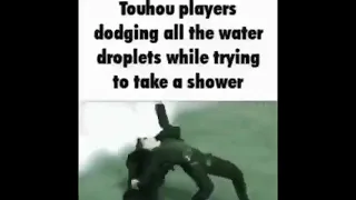 Touhou players when they shower