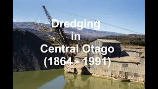 Gold Dredging in Central Otago (1864 -1991)