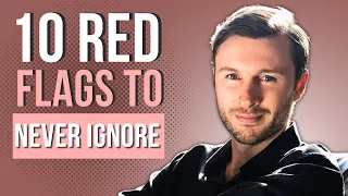 10 MAJOR Red Flags You Should NEVER Ignore In A Man