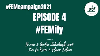 FEMcampaign - Week 4: FEMily with Bruna & Giulia Takahashi and Lim Ee Koon & Eelian Elaine