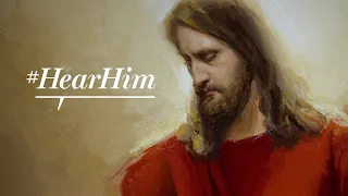 #HearHim: Listen to the Voice of Jesus Christ