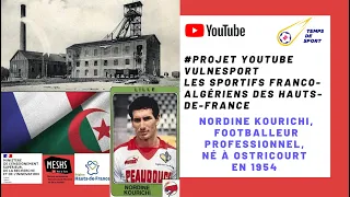 “PROJET VULNESPORT”-RENCONTRE AVEC NORDINE KOURICHI,FOOTBALLEUR PROFESSIONNEL,INTERNATIONAL ALGÉRIEN