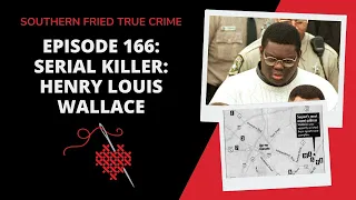 Episode 166: Serial Killer: Henry Louis Wallace