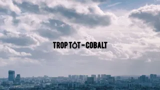 Cobalt - Trop tôt (Lyrics)