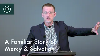 A Familiar Story of Mercy and Salvation — April 21, 2024 — Grace Bible Church