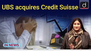 UBS acquires Credit Suisse - IN NEWS | Drishti IAS English