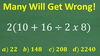 2 times (10 + 16 / 2 x 8) = ? BECAREFUL, many will do this in the WRONG ORDER!