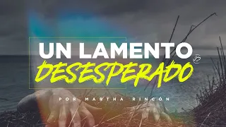 Lamento desesperado | Martha Rincón | Vida Abundante Uruguay