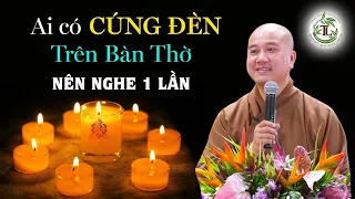 Ai có Cúng Đèn trên Bàn Thờ Phật ở nhà đừng bỏ qua lời giải thích rất hay này - Thầy Thích Pháp Hòa