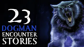 23 SCARY DOGMAN ENCOUNTER STORIES - DONT STAY OUT AT NIGHT