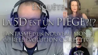 348-ENQUÊTE: LA 5D EST-CE UN PIÈGE??? - Fantasme d'un nouveau monde ou réel évolution collective???