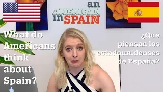 ¿Qué piensan los estadounidenses de España? | What do Americans think about Spain?