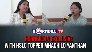 HORNBILLTV EXCLUSIVE WITH HSLC TOPPER MHACHILO YANTHAN