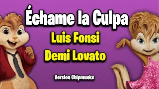 Échame La Culpa - Luis Fonsi, Demi Lovato (Version Chipmunks - Lyrics/Letra)