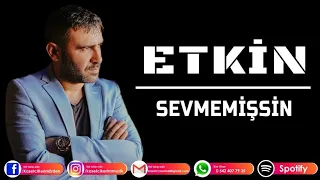 ETKİN - SEVMEMİŞSİN