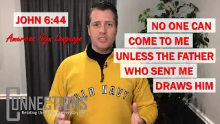 John 6:44 - "No One Can Come to Me Unless the Father Who Sent Me Draws Him" (ASL)