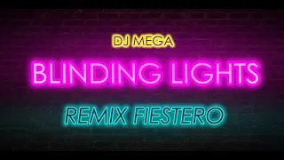 💣BLINDING LIGHTS💣 REMIX FIESTERO ✘ THE WEEKND ✘ DJ MEGA