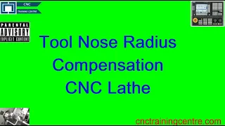 Use of Tool Nose Radius Compensation (CNC Lathe)