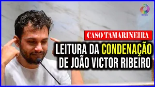 CASO TAMARINEIRA: LEITURA DA CONDENAÇÃO DE JOÃO VICTOR RIBEIRO